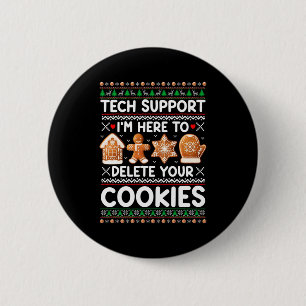 Tech Suprt I'm Here To Delete Your Cookies Ugly Ch 2 Inch Round Button