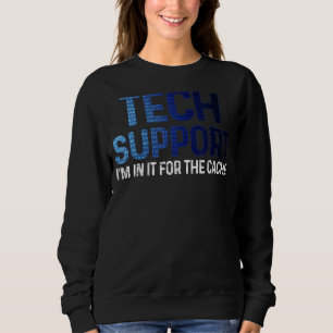 Tech Technical Support I'm In It For the Cache IT Sweatshirt