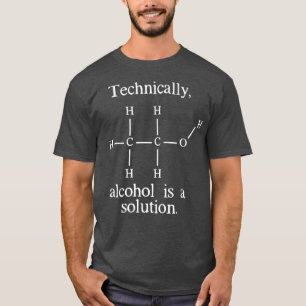 Technically Alcohol is a Solution Funny Nerd T-Shirt