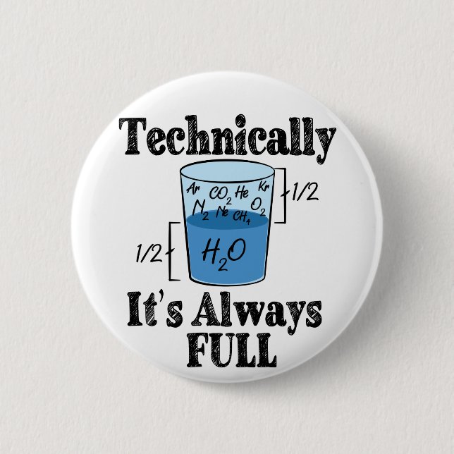 Technically It's Always Full Funny Science 2 Inch Round Button (Front)