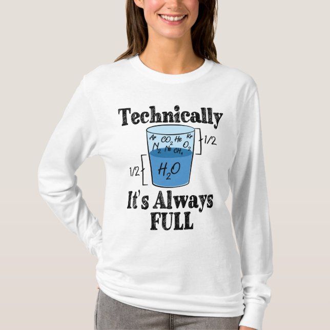 Technically It's Always Full Funny Science T-Shirt (Front)