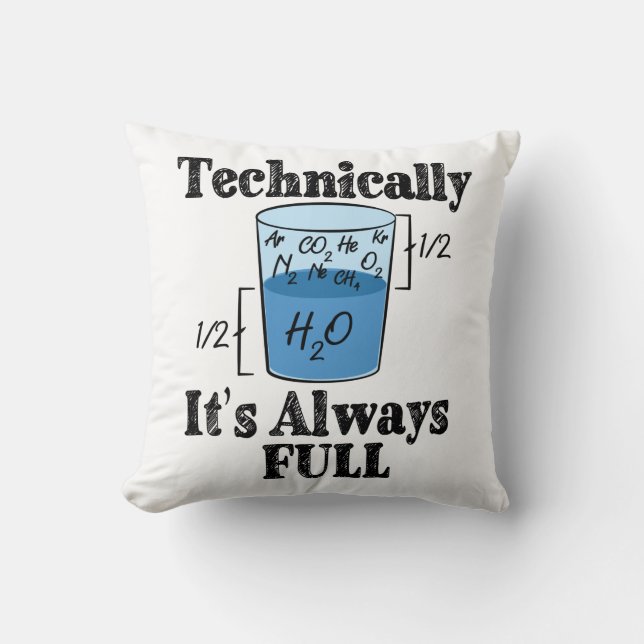 Technically It's Always Full Funny Science Throw Pillow (Front)