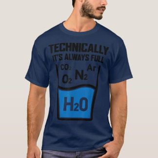 Technically It's Always Full Science Chemistry Sar T-Shirt