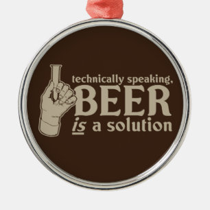 technically speaking, beer is a solution metal ornament