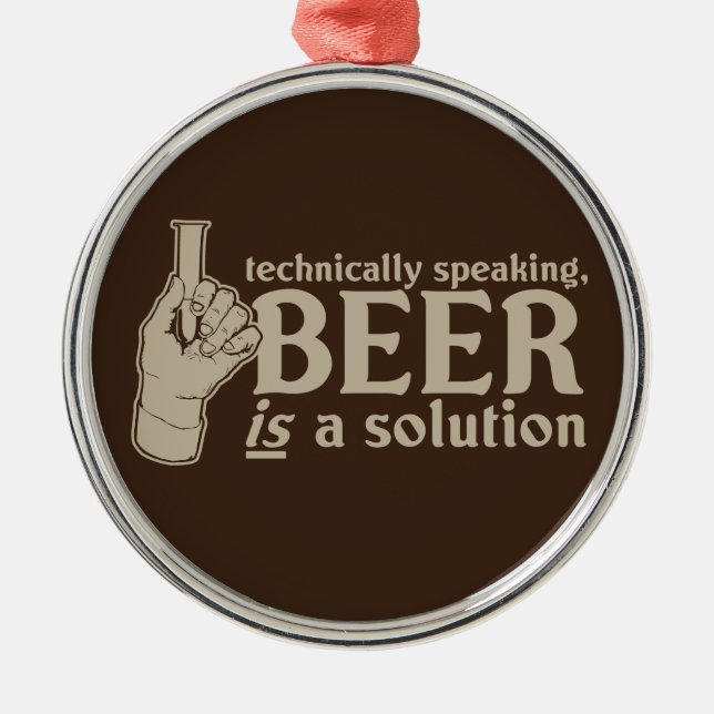 technically speaking, beer is a solution metal ornament (Front)