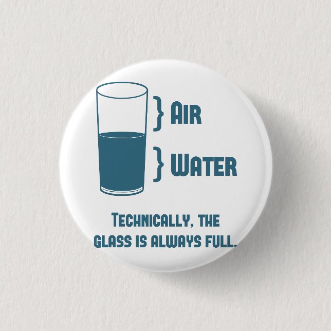 Technically The Glass Is Always Full 1 Inch Round Button (Front)