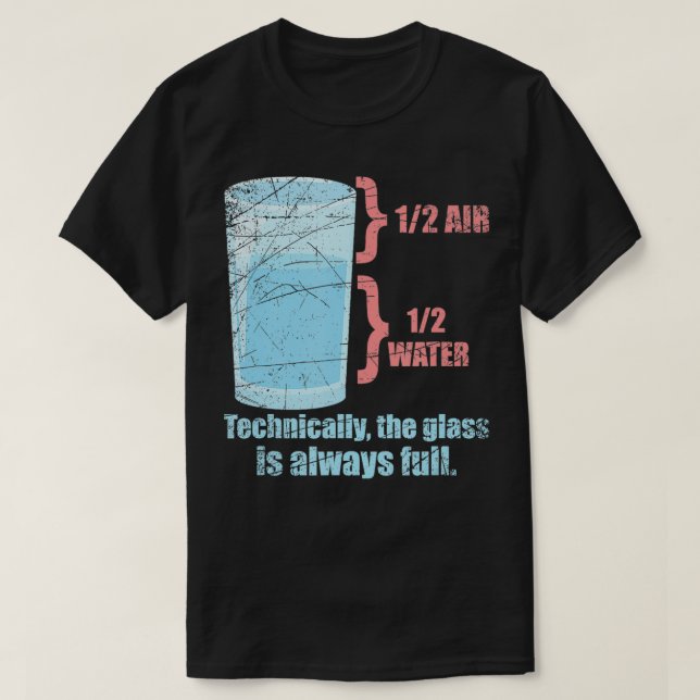 Technically The Glass Is Always Full Physics  1  T-Shirt (Design Front)