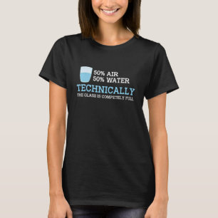 Technically The Glass Is Always Full Science Phy T-Shirt