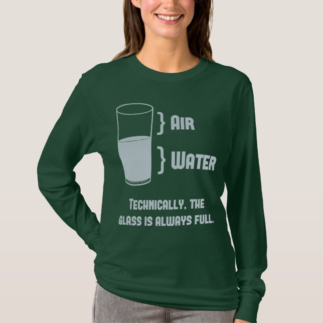 Technically The Glass Is Always Full T-Shirt (Front)