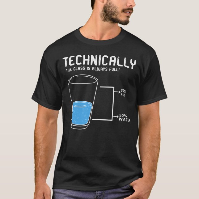 technically the glass is always full T-Shirt (Front)