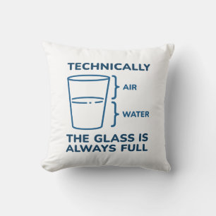 Technically The Glass Is Always Full Throw Pillow