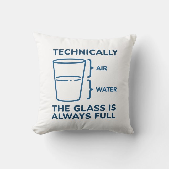 Technically The Glass Is Always Full Throw Pillow (Front)