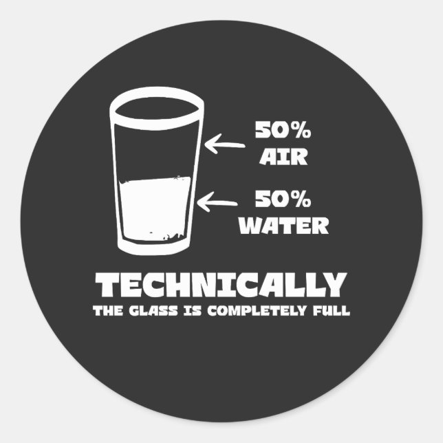 Technically the Glass Is Completely Full Funny Classic Round Sticker (Front)