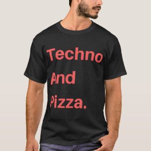 Techno And Pizza T-Shirt