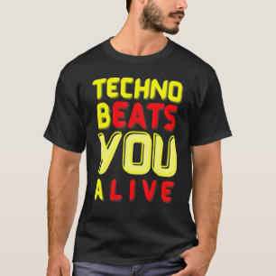 Techno bEATS you aLIVE  for electronic music fans T-Shirt