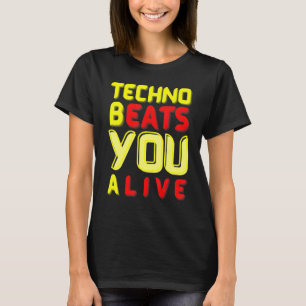 Techno bEATS you aLIVE  for electronic music fans T-Shirt