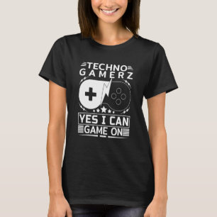 Techno Gamer Game On Yes I Can T-Shirt