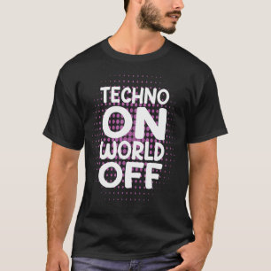 Techno On World Off Rave Edm Dj Party Dance Music  T-Shirt