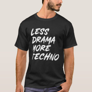 Techno outfit less drama more techno electronic mu T-Shirt