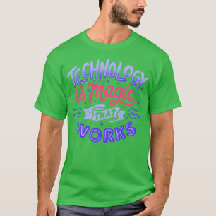 Technology is Magic That Works by Tobe Fonseca T-Shirt