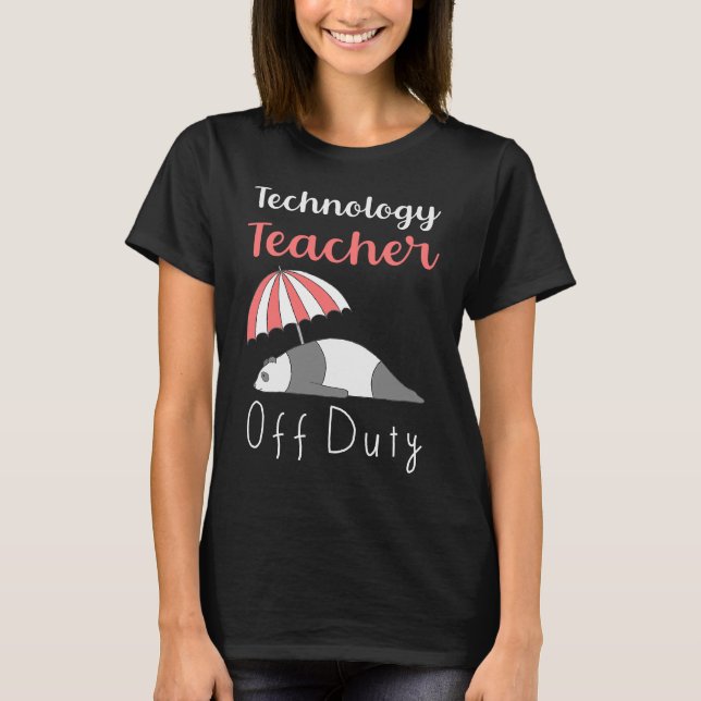 Technology Teacher Off Duty Vacation T-Shirt (Front)