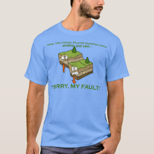 Tectonic Plate Sorry my fault Earthquake Science n T-Shirt