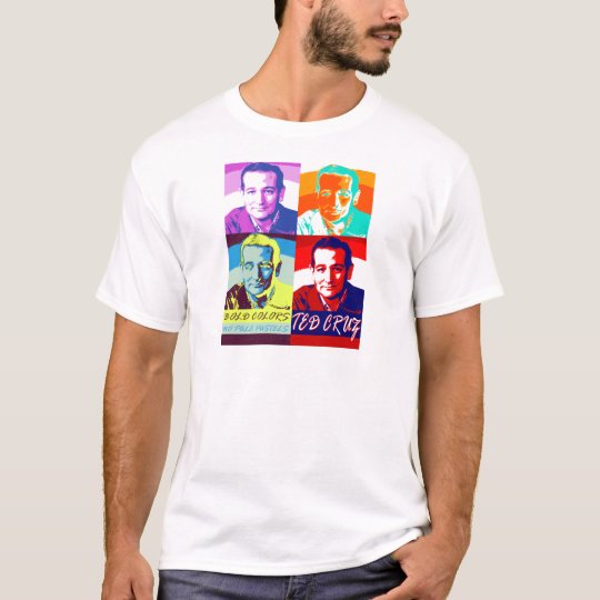 Ted Cruz: Bold Colours, No Pale Pastels T-Shirt