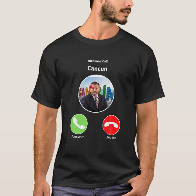 Ted Cruz In Cancun Calling Funny T-Shirt (Front)