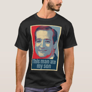 Ted Cruz This Man Ate My Son Classic T-Shirt