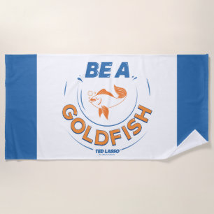 Ted Lasso   Be A Goldfish Beach Towel