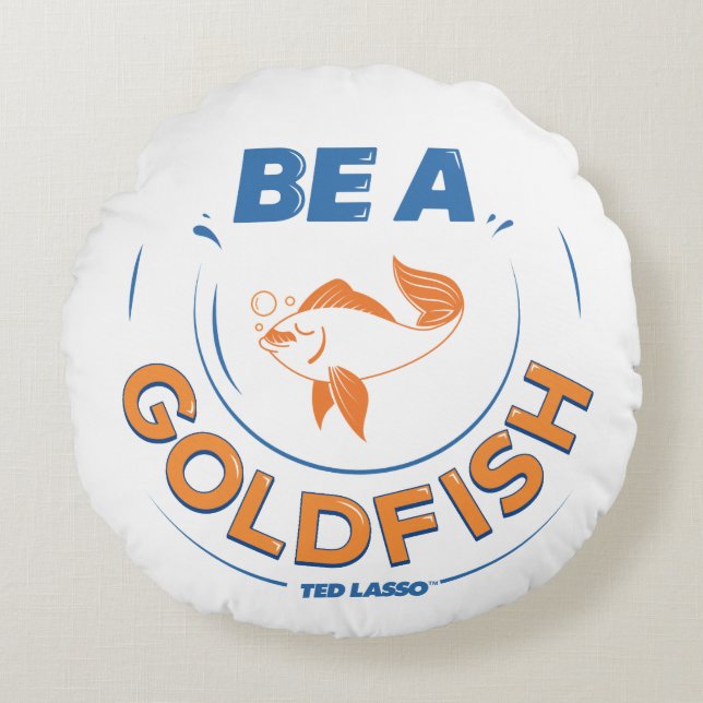 Ted Lasso | Be A Goldfish Round Pillow (Front)
