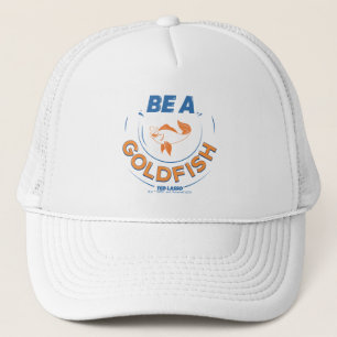 Ted Lasso   Be A Goldfish Trucker Hat
