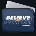 Ted Lasso | Believe in Believe Laptop Sleeve<br><div class="desc">Check out this Ted Lasso quote graphic that reads: Believe in Believe.</div>