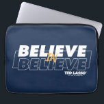 Ted Lasso | Believe in Believe Laptop Sleeve<br><div class="desc">Check out this Ted Lasso quote graphic that reads: Believe in Believe.</div>