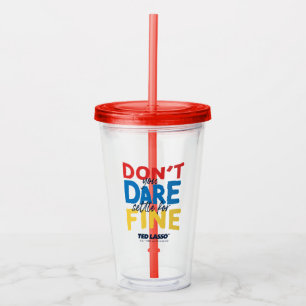 Ted Lasso Don't You Dare Settle For Fine Acrylic Tumbler