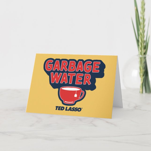 Ted Lasso | Garbage Water Tea Graphic Card (Front)