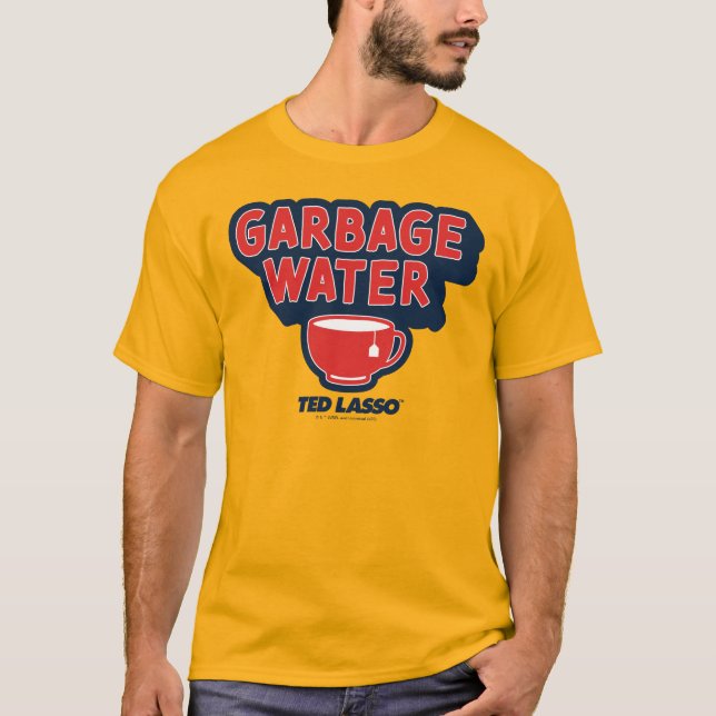 Ted Lasso | Garbage Water Tea Graphic T-Shirt (Front)