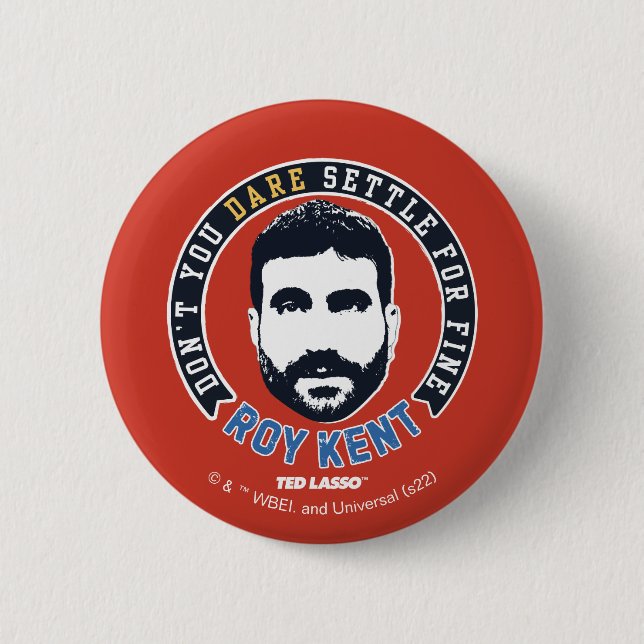 Ted Lasso | Roy Kent Don't You Dare Settle 2 Inch Round Button (Front)