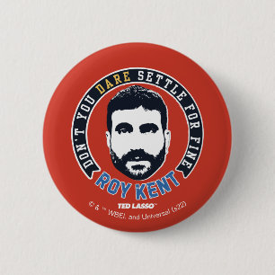 Ted Lasso   Roy Kent Don't You Dare Settle 2 Inch Round Button