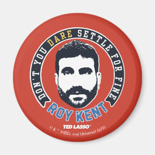 Ted Lasso   Roy Kent Don't You Dare Settle Magnet