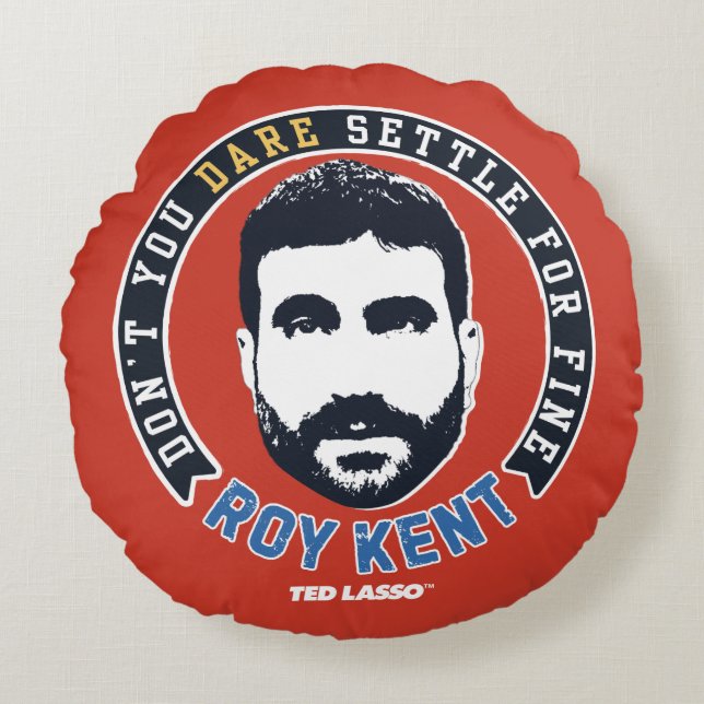 Ted Lasso | Roy Kent Don't You Dare Settle Round Pillow (Front)