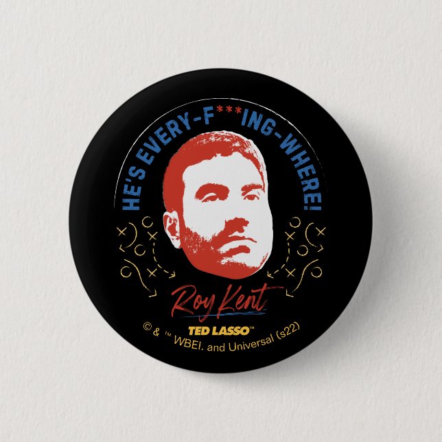 Ted Lasso | Roy Kent He's Every -- Where 2 Inch Round Button (Front)