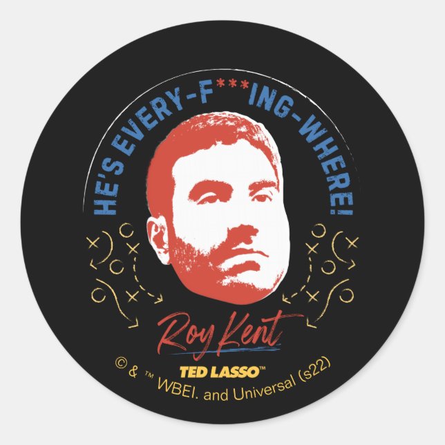 Ted Lasso | Roy Kent He's Every -- Where Classic Round Sticker (Front)