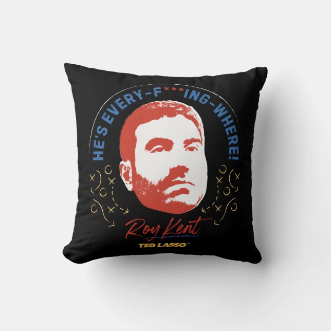 Ted Lasso | Roy Kent He's Every -- Where Throw Pillow (Front)