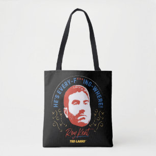 Ted Lasso   Roy Kent He's Every -- Where Tote Bag