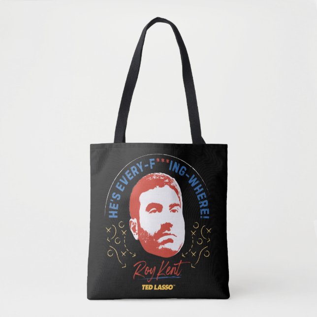 Ted Lasso | Roy Kent He's Every -- Where Tote Bag (Front)