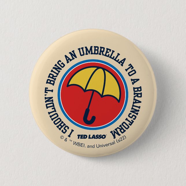 Ted Lasso | Shouldn't Bring Umbrella To Brainstorm 2 Inch Round Button (Front)