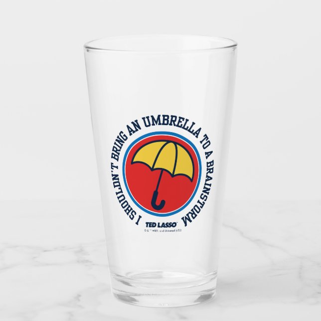 Ted Lasso | Shouldn't Bring Umbrella To Brainstorm Glass (Front)