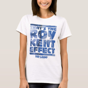 Ted Lasso   That's The Roy Kent Effect T-Shirt
