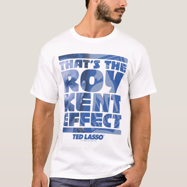 Ted Lasso | That's The Roy Kent Effect T-Shirt (Front)